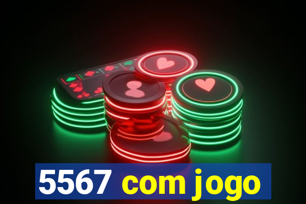 5567 com jogo