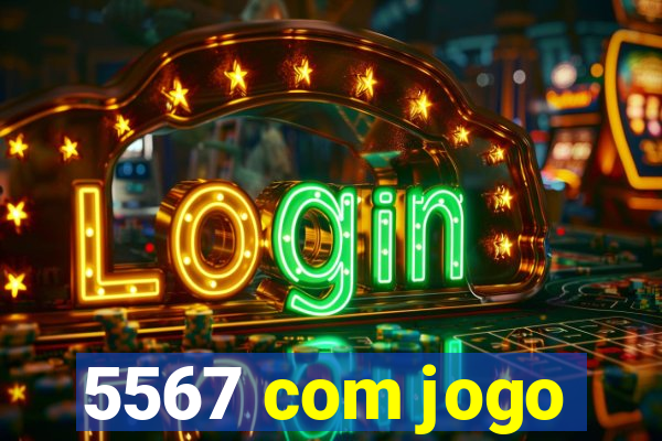 5567 com jogo