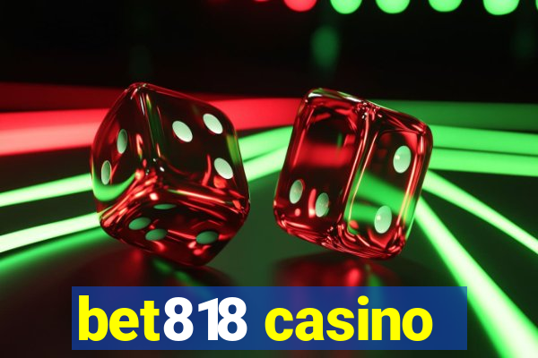 bet818 casino