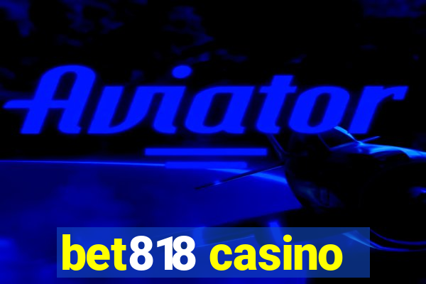 bet818 casino