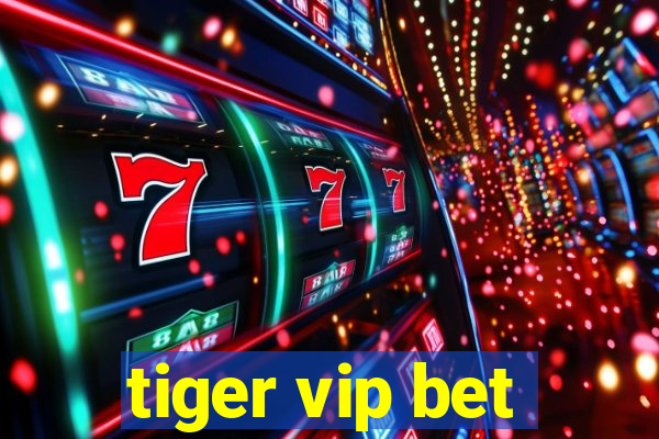 tiger vip bet