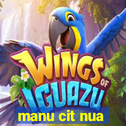 manu cit nua