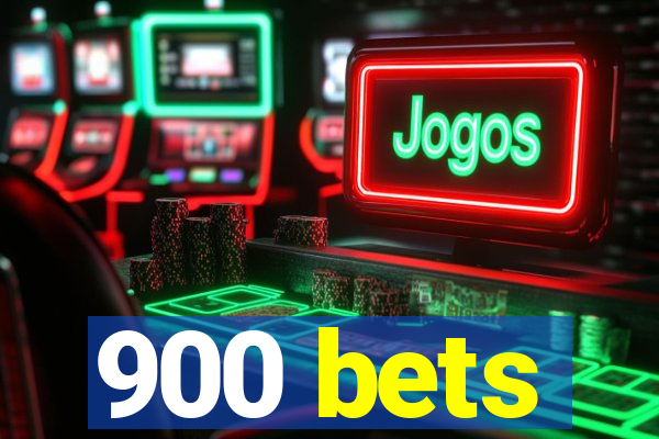 900 bets