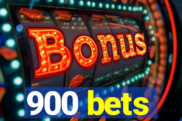 900 bets