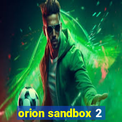 orion sandbox 2