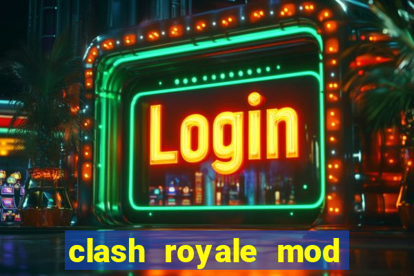 clash royale mod cartas modificadas download