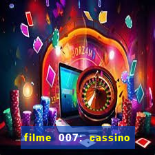 filme 007: cassino royale completo dublado youtube