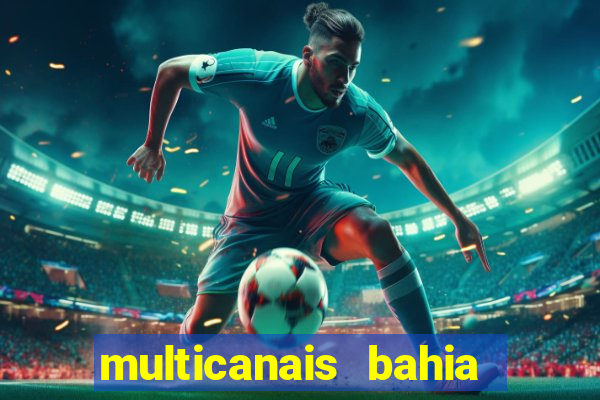 multicanais bahia ao vivo