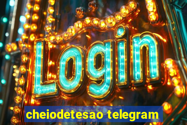 cheiodetesao telegram