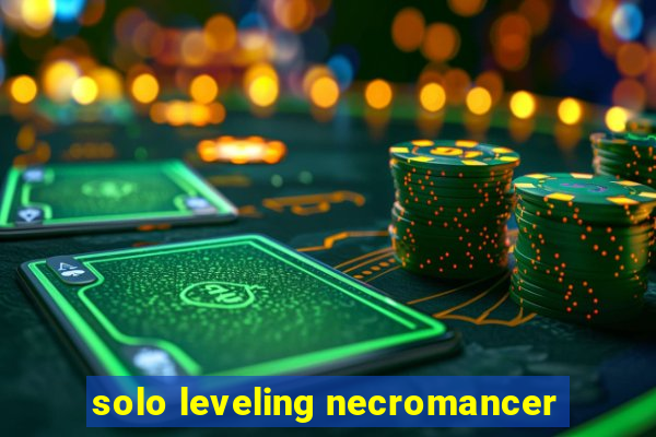 solo leveling necromancer