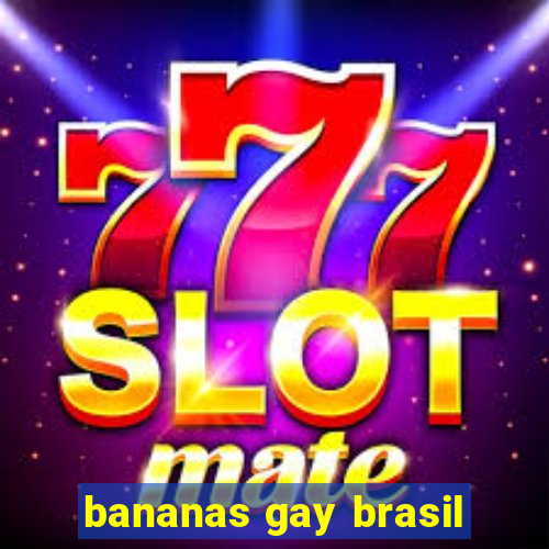 bananas gay brasil