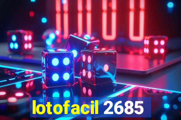 lotofacil 2685