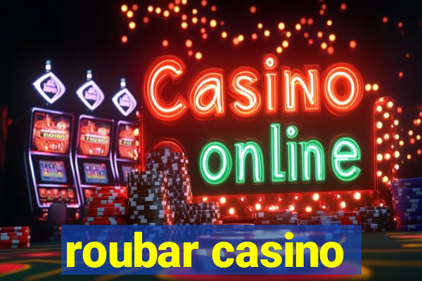 roubar casino