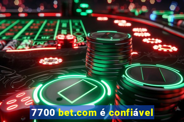 7700 bet.com é confiável