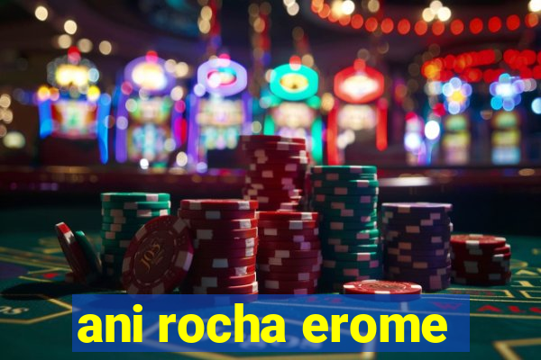 ani rocha erome