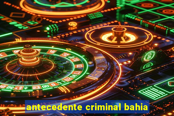 antecedente criminal bahia