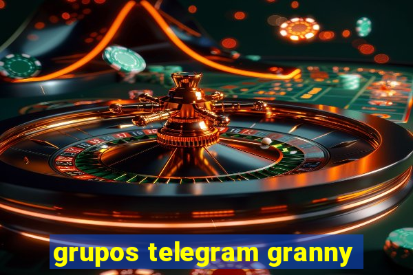 grupos telegram granny