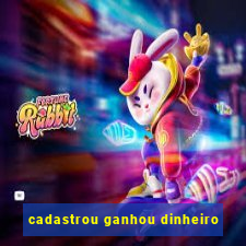 cadastrou ganhou dinheiro