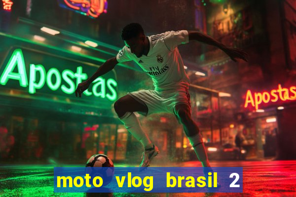 moto vlog brasil 2 dinheiro infinito