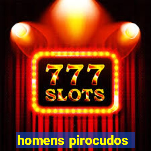 homens pirocudos