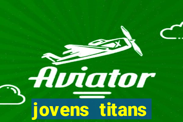 jovens titans cavando fortunas