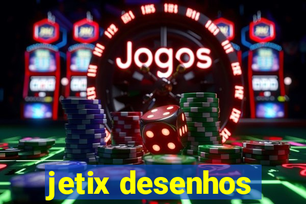 jetix desenhos