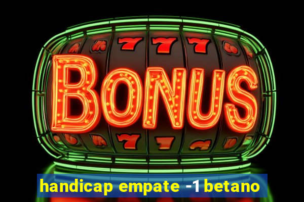 handicap empate -1 betano