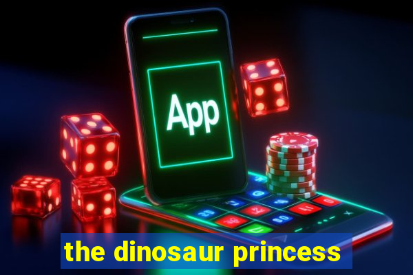 the dinosaur princess