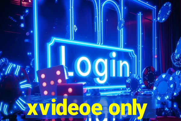 xvideoe only