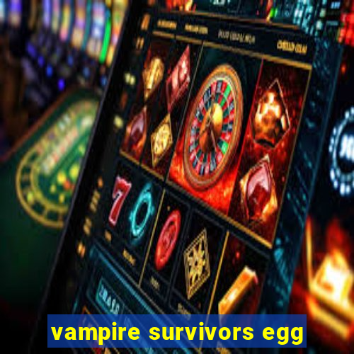 vampire survivors egg