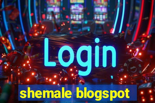 shemale blogspot