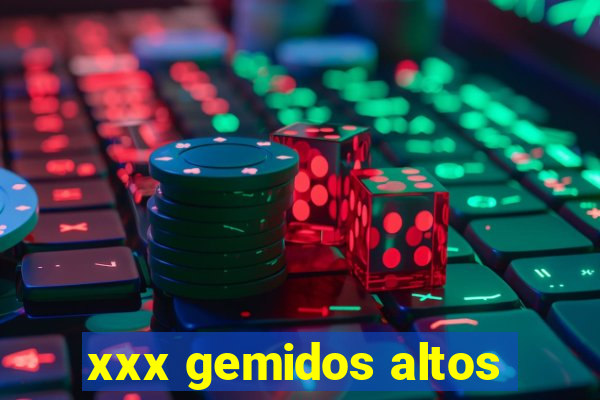 xxx gemidos altos