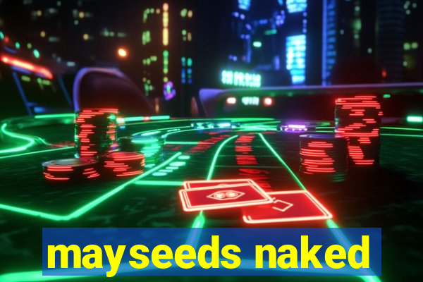 mayseeds naked