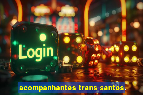 acompanhantes trans santos.