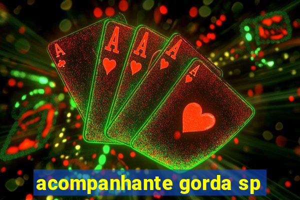 acompanhante gorda sp