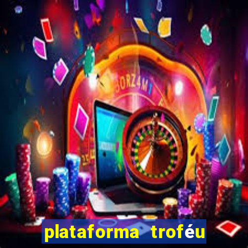 plataforma troféu bet é confiável