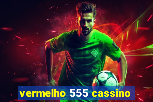 vermelho 555 cassino