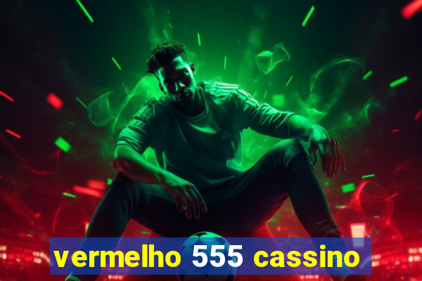 vermelho 555 cassino