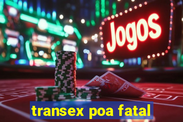 transex poa fatal