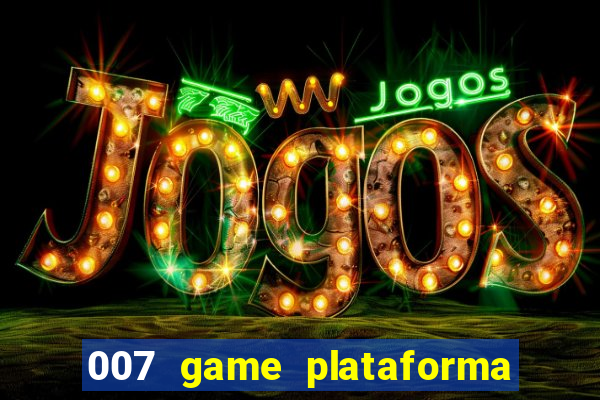 007 game plataforma paga mesmo