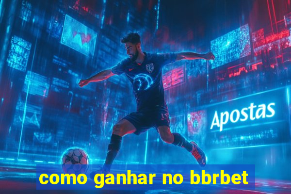 como ganhar no bbrbet