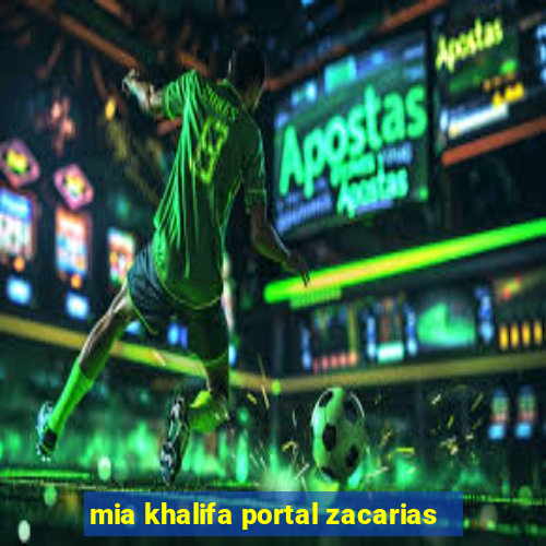 mia khalifa portal zacarias