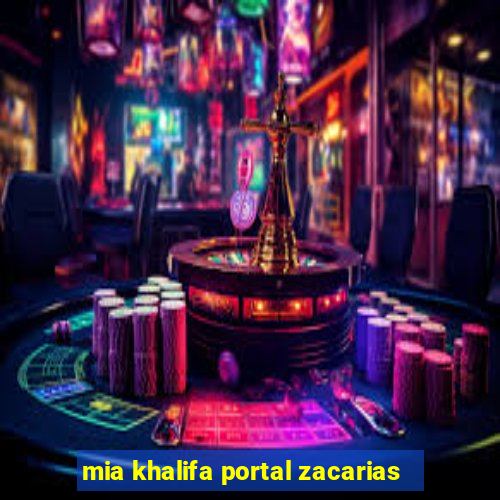 mia khalifa portal zacarias