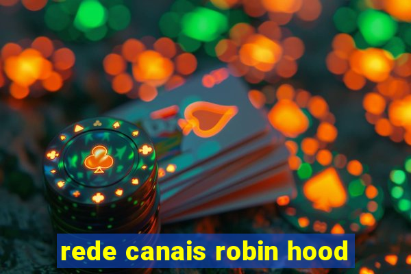 rede canais robin hood