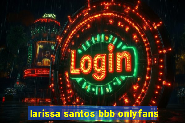 larissa santos bbb onlyfans