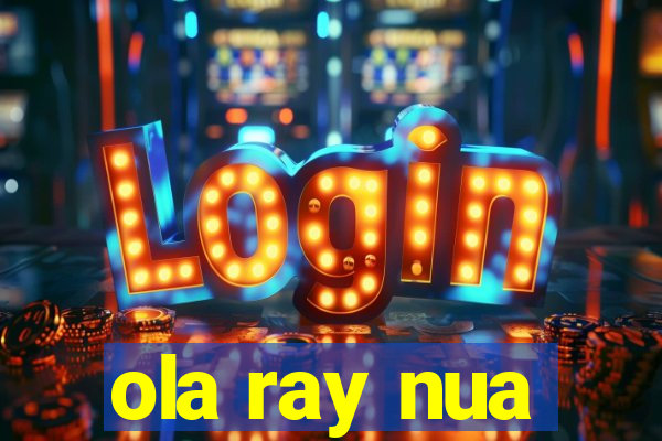 ola ray nua