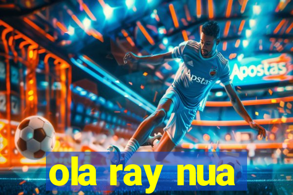 ola ray nua