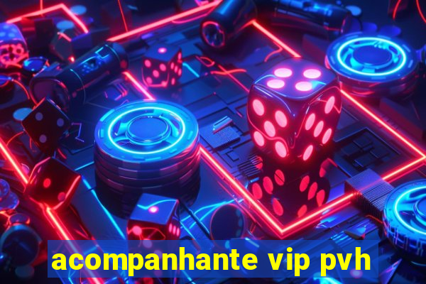 acompanhante vip pvh