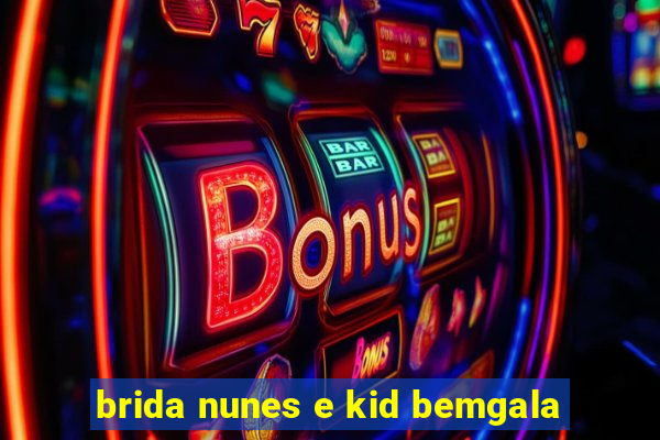 brida nunes e kid bemgala