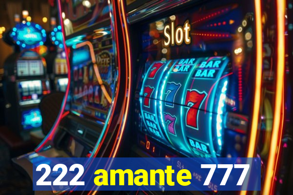 222 amante 777